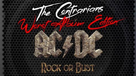 The Contrarians Worst Album Edition Episode 11 Acdc Rock Or Bust