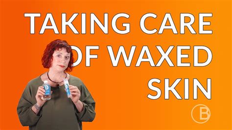 Taking Care Of Waxed Skin Youtube