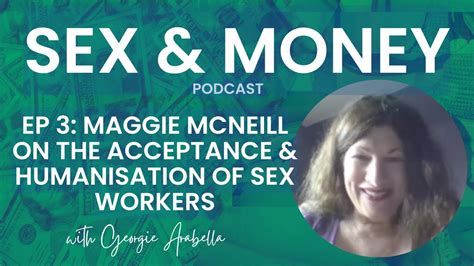 The Humanisation And Acceptance Of Sex Workers With Maggie Mcneill Sex And Money Podcast Ep 3