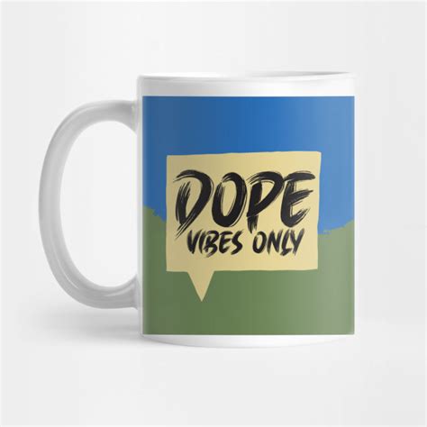 Dope Vibes Only Dope Vibes Only Mug Teepublic