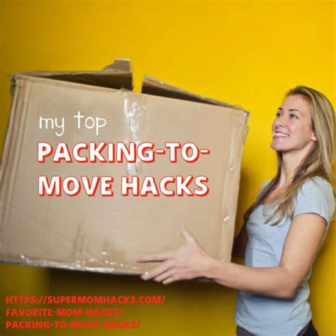 My Top Packing To Move Hacks Super Mom Hacks