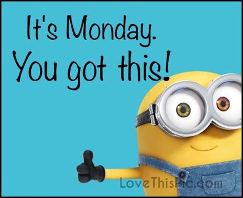 Its Monday You Got This Monday Minion Good Morning Monday Quotes Good