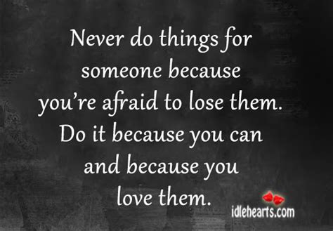 Quotes About Being Afraid Of Losing Someone Quotesgram