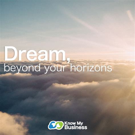 Dream Beyond Your Horizons Know My Business Inspirational Quote 2