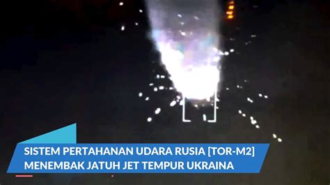 Sistem Anti Udara Rusia Tor M2 Menembak Jatuh Jet Tempur Ukraina