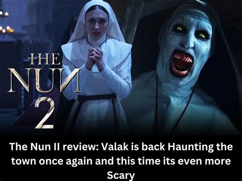 The Nun Ii Review Valak Is Back Haunting The Town Once Again And This