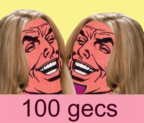 Forty Keks 100 Gecs 100 Gecs Know Your Meme