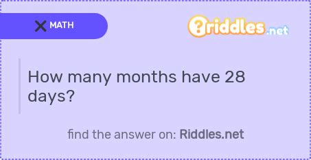 All months have 28 days. How many months have 28 days? - Riddles.net