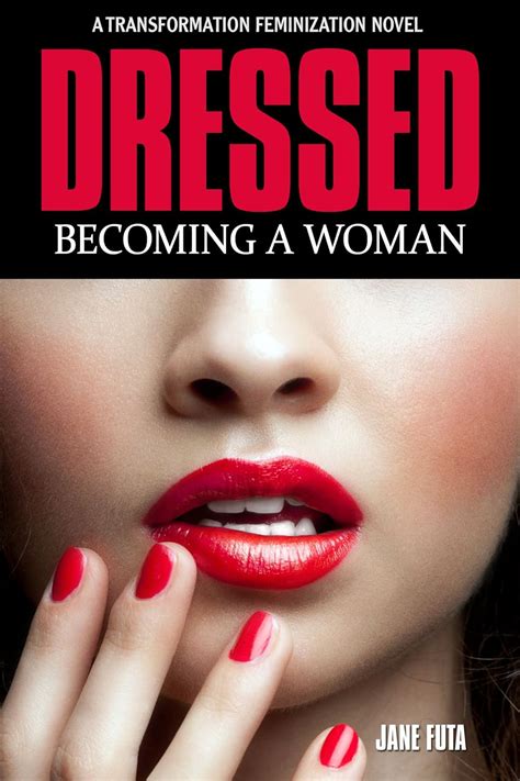 Dressed Becoming A Woman A Cross Dressing Feminization Novel