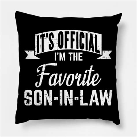 it s official i m the favorite son in law son in law funny quotes pillow teepublic