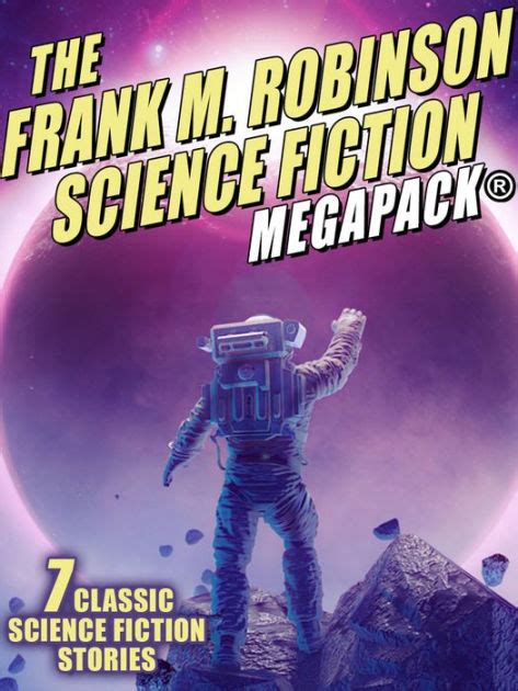 The Frank M Robinson Science Fiction Megapack By Frank M Robinson