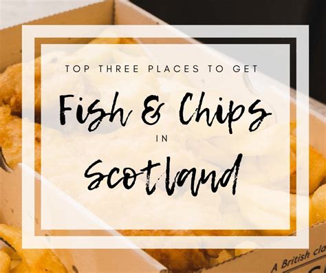 The Top 3 Fish And Chips Shops In Scotland A Scottish Food Guide