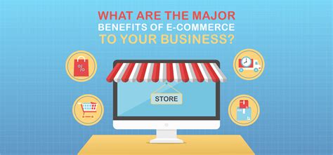 What Are The Major Benefits Of E Commerce To Your Business