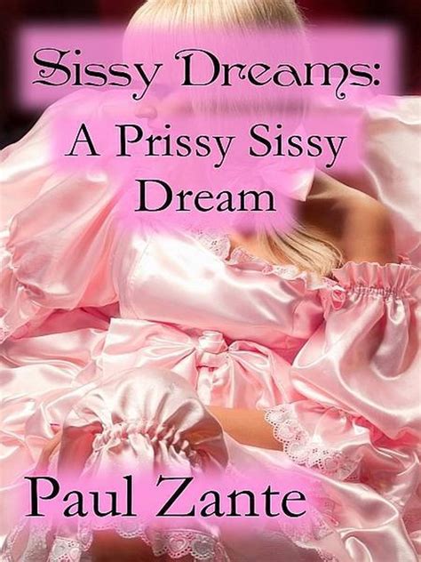 Sissy Dreams A Prissy Sissy Dream Ebook Paul Zante