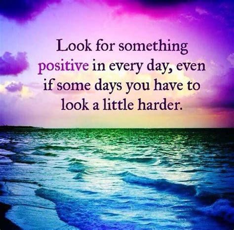 Look For Something Positive In Every Day Sayings Positive Quote