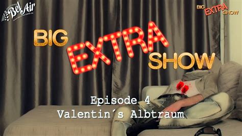 Big Extra Show Episode 4 Valentins Albtraum In Bel Air Heidesheim
