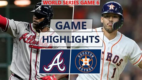 Houston Astros Vs Atlanta Braves Highlights World Series Game 6