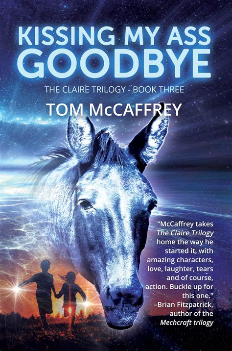 Kissing My Ass Goodbye The Claire Trilogy 3 By Tom Mccaffrey Goodreads