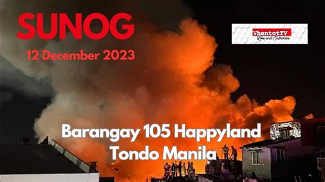 Sunog Sa Barangay 105 Happyland Tondo Manila 12december2023 Youtube