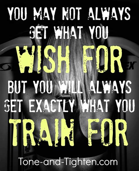 Fitness Motivation You Will Always Get What You Train For Tone And