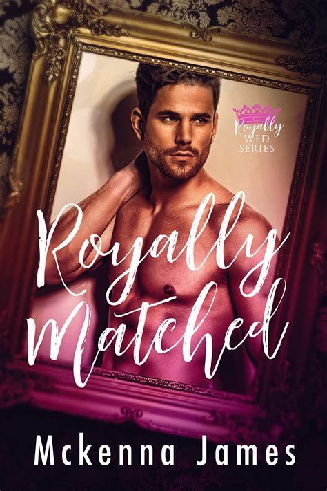 Royally Matched Royal Matchmaker 1 By Mckenna James Goodreads