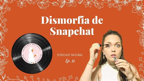 Dismorfia De Snapchat Ep Temp Podcast Natural Youtube