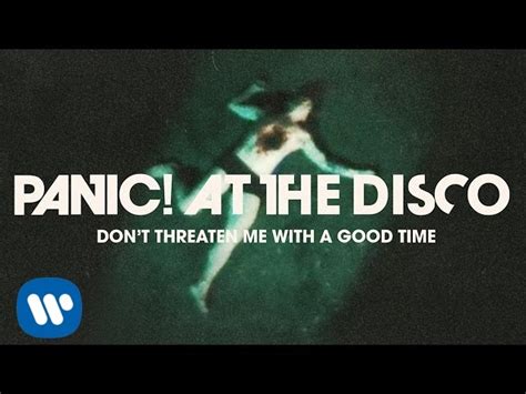 C#m g#m saying if you go on you might pass out in a drain pipe amaj7 oh yeah. Panic! At The Disco: Don't Threaten Me With A Good Time OFFICIAL VIDEO - YouTube