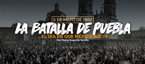 La batalla de puebla es considerada como una de las victorias más importantes del ejército mexicano. La Batalla de Puebla... el día en que México nació