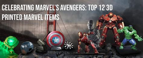 Celebrating Marvels Avengers Top 12 3d Printed Marvel Items