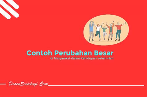 9 Contoh Perubahan Besar Yang Terjadi Dalam Masyarakat