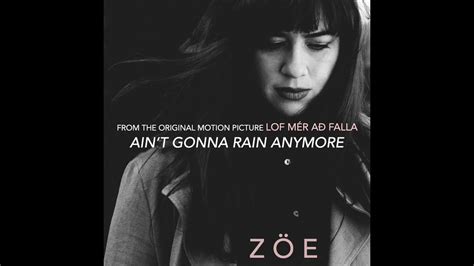 ZÖe Aint Gonna Rain Anymore Official Video Youtube