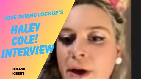 Interview Love During Lockups Haley Cole Haley Drops Tea On Dalton And More Lifeafterlockup