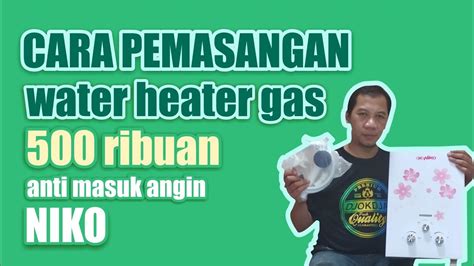 Water heater merupakan salah satu alat yang saat ini mulai populer digunakan oleh masyarakat khususnya kelas menengah ke atas dan sering dipakai. cara pasang / instalasi pemanas air ( water heater ) NIKO ...