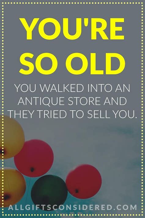 Balloons With The Words Youre So Old You Walked Into An Antique Store