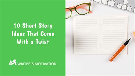 10 Short Story Ideas That Come With A Twist Writers Motivation