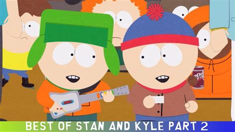 Best Of Stan And Kyle South Park Part 2 Youtube