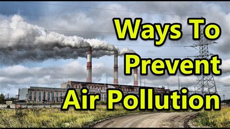 10 Ways To Prevent Air Pollution Youtube