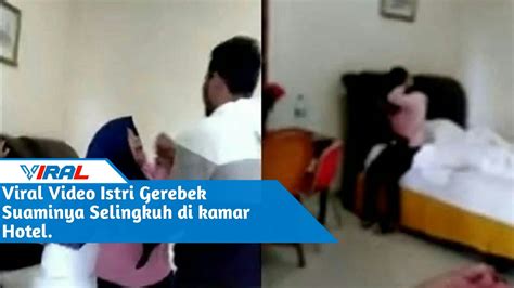 Viral Video Istri Gerebek Suaminya Selingkuh Di Kamar Hotel Youtube