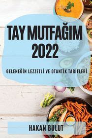 Tay MutfaĞim 2022 GeleneĞİn Lezzetlİ Ve Otantİk Tarİflerİ Buy Online