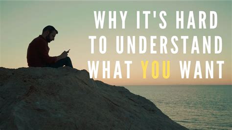 Why Its Hard To Understand What You Want Youtube