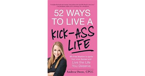 52 ways to live a kick ass life bs free wisdom to ignite your inner badass and live the life