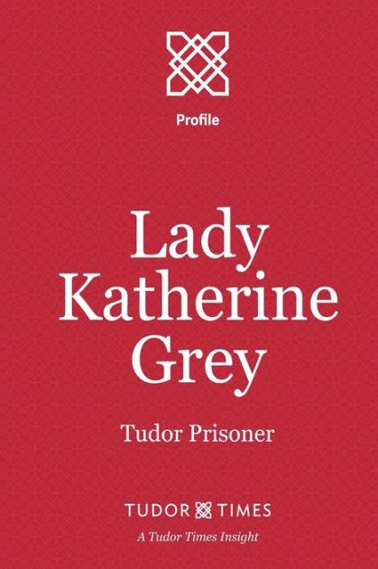 Lady Katherine Grey Tudor Prisoner By Tudor Times Paperback Barnes
