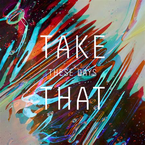 These Days By Take That On Spotify