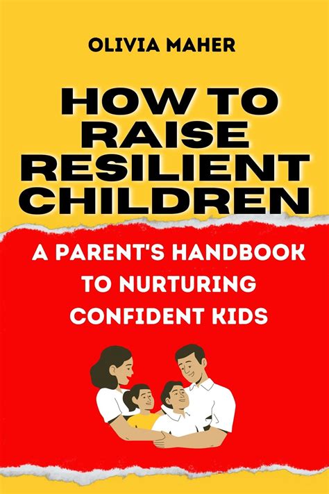 How To Raise Resilient Children A Parents Handbook To Nurturing