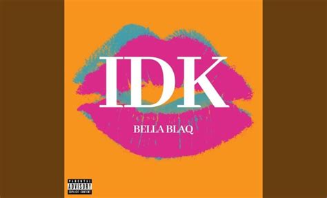 Bella Blaq “idk”