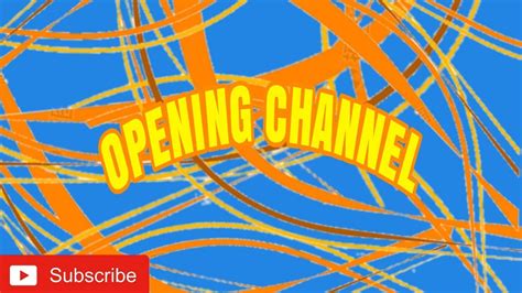 Opening Channel Youtube