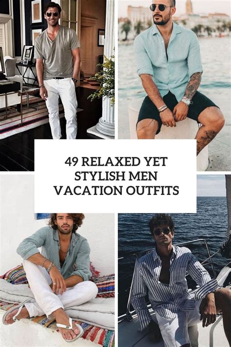 49 Relaxed Yet Stylish Men Vacation Outfits Styleoholic