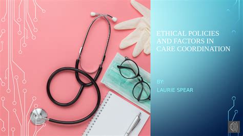Ethical Policies And Factors In Care Coordination By Laurie Spear