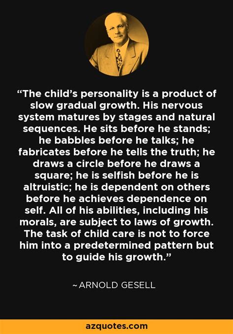 Arnold Gesell Quote The Childs Personality Is A Product Of Slow