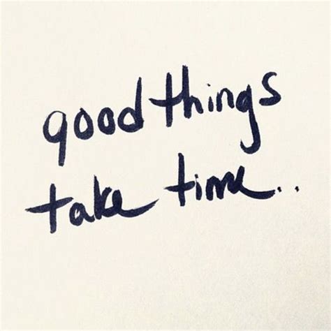 Good Things Take Time Quote With Images Words Quotes Words